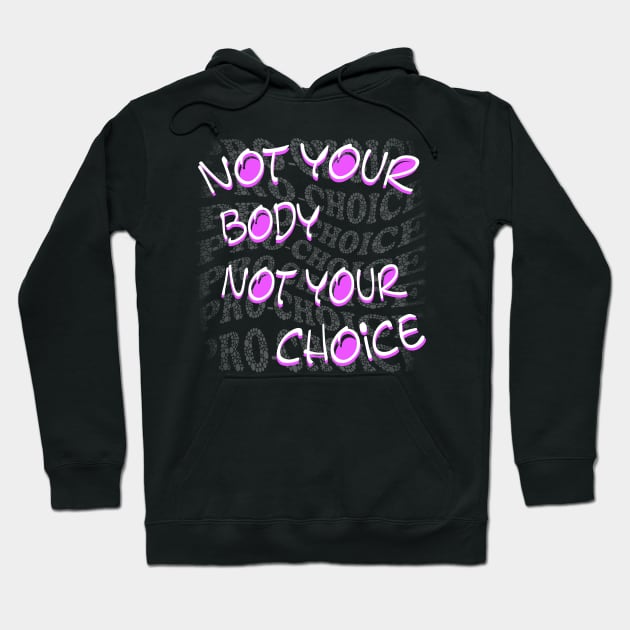 Not Your Body Not Your Choice Hoodie by Sofiia Golovina